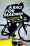 A Race for Madmen: The Extraordinary History of the Tour de France