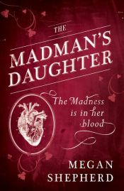 book cover of The Madman’s Daughter by Megan Shepherd