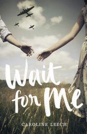 book cover of Wait for Me by Caroline Leech