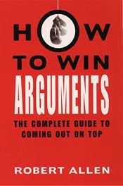 book cover of How to Win Arguments by Robert Allen