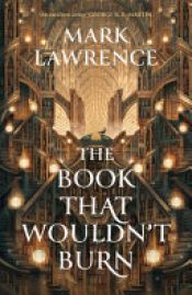 book cover of The Book That Wouldn't Burn by Mark Lawrence