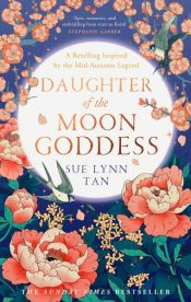 book cover of Daughter of the Moon Goddess (The Celestial Kingdom Duology, Book 1) by Sue Lynn Tan