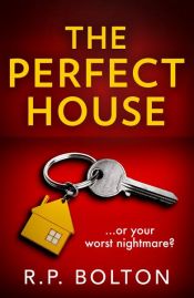 book cover of The Perfect House by R.P. Bolton