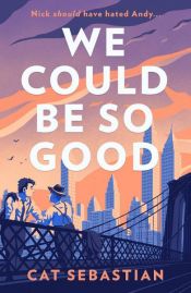 book cover of We Could Be So Good by Cat Sebastian