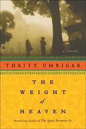 book cover of The weight of heaven by Thrity Umrigar