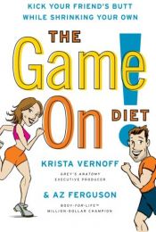 book cover of The Game On! Diet: Kick Your Friend's Butt While Shrinking Your Own by Az Ferguson|Krista Vernoff