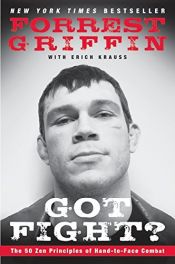 book cover of Got Fight?: The 50 Zen Principles of Hand-to-Face Combat by Erich Krauss|Forrest Griffin
