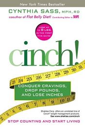 book cover of Cinch!: Conquer Cravings, Drop Pounds, and Lose Inches by Cynthia Sass