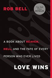 book cover of Love wins : a book about heaven, hell, and the fate of every person who ever lived by Rob Bell