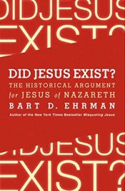 book cover of Did Jesus Exist?: The Historical Argument for Jesus of Nazareth by Bart D. Ehrman