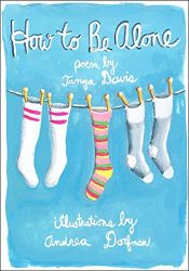 book cover of How to Be Alone by Andrea Dorfman|Tanya Davis
