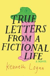 book cover of True Letters from a Fictional Life by Kenneth C. Logan