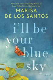 book cover of I'll Be Your Blue Sky by Marisa De Los Santos