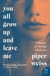 book cover of You All Grow Up and Leave Me by Piper Weiss