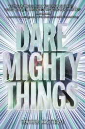 book cover of Dare Mighty Things by Heather Kaczynski
