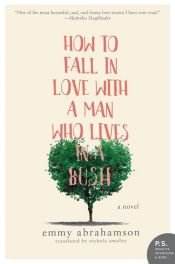 book cover of How to Fall In Love with a Man Who Lives in a Bush by Emmy Abrahamson
