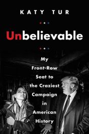 book cover of Unbelievable by Katy Tur