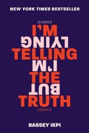 book cover of I'm Telling the Truth, but I'm Lying by Bassey Ikpi