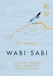 book cover of Wabi Sabi: Japanese Wisdom for a Perfectly Imperfect Life by Beth Kempton