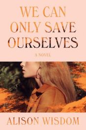 book cover of We Can Only Save Ourselves by Alison Wisdom