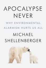 book cover of Apocalypse Never by Michael Shellenberger