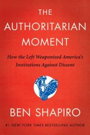 book cover of The Authoritarian Moment by Ben Shapiro