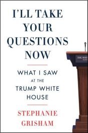 book cover of I'll Take Your Questions Now by Stephanie Grisham