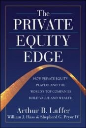 book cover of The Private Equity Edge: How Private Equity Players and the World's Top Companies Build Value and Wealth by Артър Лафер