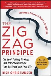 book cover of The Zigzag Principle: The Goal Setting Strategy that will Revolutionize Your Business and Your Life by Rich Christiansen