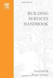 book cover of Building Services Handbook, Third Edition: Incorporating Current Building and Construction Regulations by Fred Hall|Roger Greeno|Roger Greeno BA(Hons.) FCIOB FIPHE FRSA