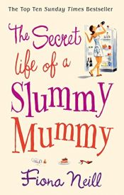 book cover of The Secret Life of a Slummy Mummy by Fiona Neill