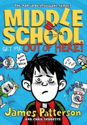 book cover of Middle School: Get Me out of Here! by Chris Tebbetts|ג'יימס פטרסון