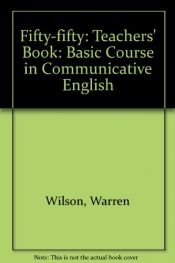 book cover of Fifty-fifty: Basic Course in Communicative English: Teachers' Book by Roger Barnard|Warren Wilson