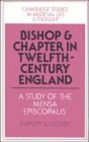 book cover of Bishop and Chapter in Twelfth-Century England: A Study of the 'Mensa Episcopalis' (Cambridge Studies in Medieval Life an by Everett U. Crosby