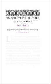 book cover of On Solitude (Penguin Great Ideas) by Мишель де Монтень