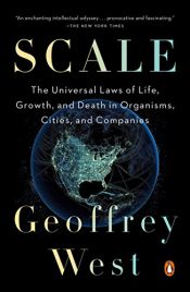 book cover of Scale: The Universal Laws of Life, Growth, and Death in Organisms, Cities, and Companies by Geoffrey P West