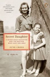 book cover of Secret Daughter: A Mixed-Race Daughter and the Mother Who Gave Her Away by June Cross