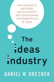 book cover of The Ideas Industry by Daniel W. Drezner