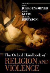 book cover of The Oxford Handbook of Religion and Violence by Margo Kitts|Mark Juergensmeyer|Michael K. Jerryson