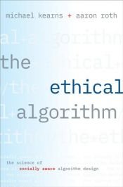 book cover of The Ethical Algorithm by Aaron Roth|Michael Kearns