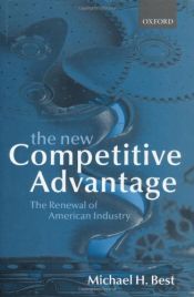 book cover of The New Competitive Advantage: The Renewal of American Industry by Michael H. Best