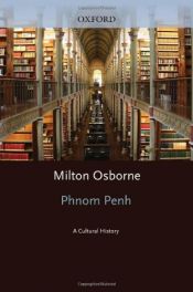 book cover of Phnom Penh: A Cultural and Literary History (Cities of the Imagination) by Milton Osborne