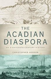 book cover of The Acadian Diaspora: An Eighteenth-Century History by Christopher Hodson