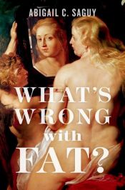 book cover of What's Wrong with Fat? by Abigail Saguy