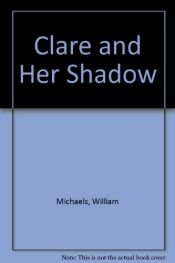 book cover of Clare and Her Shadow by William Michaels