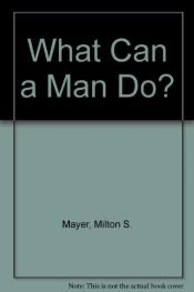 book cover of What Can a Man Do by Milton Mayer