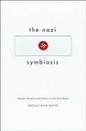 book cover of The Nazi Symbiosis: Human Genetics and Politics in the Third Reich by Sheila Faith Weiss