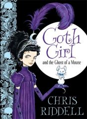 book cover of Goth Girl and the Ghost of a Mouse (Goth Girl #1) by Крис Риддел
