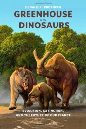 book cover of Greenhouse of the Dinosaurs: Evolution, Extinction, and the Future of Our Planet by Donald R. Prothero