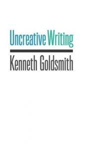 book cover of Uncreative Writing by Kenneth Goldsmith